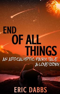 END OF ALL THINGS - An Apocalyptic Fairy Tale & Love Story