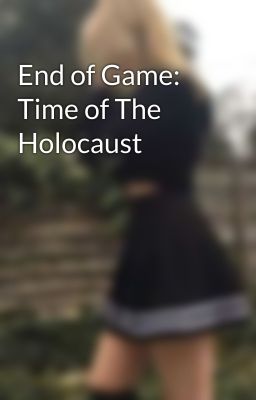 End of Game: Time of The Holocaust 