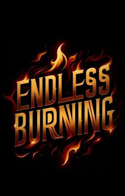 ENDLESS BURNING - NGỌN LỬA VĨNH HẰNG