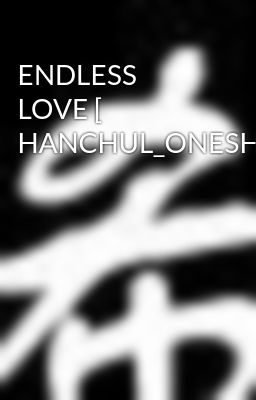 ENDLESS LOVE [ HANCHUL_ONESHOT]