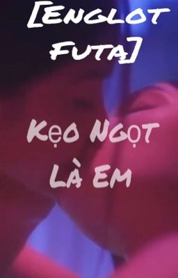 [Englot-Futa] [H+] Kẹo Ngọt Là Em