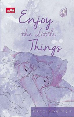 Enjoy The Little Thing [SUDAH TERBIT] 