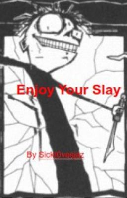 Enjoy your slay - A JTHM Songfic