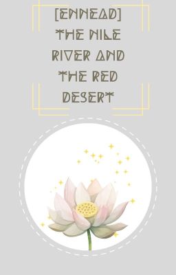 [ENNEAD] The Nile River and The Red Desert