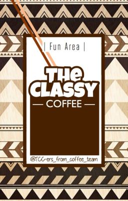 [ENTERTAINMENT] The Classy Coffee