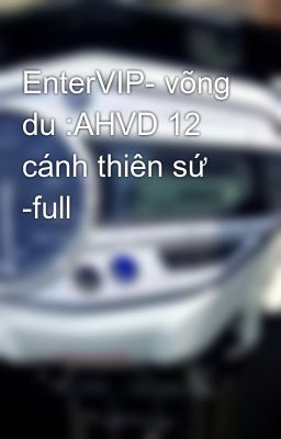 EnterVIP- võng du :AHVD 12 cánh thiên sứ -full