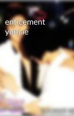 enticement yunjae