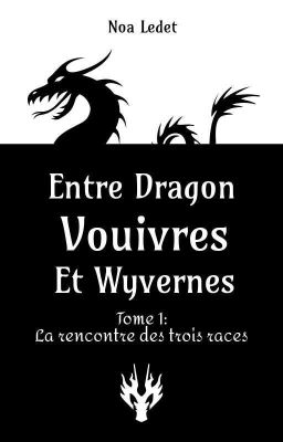 Entre Dragons, Vouivres et Wyvernes, Tome 1: La Rencontre Des Trois Races