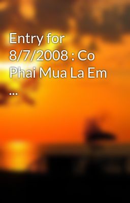 Entry for 8/7/2008 : Co Phai Mua La Em ...