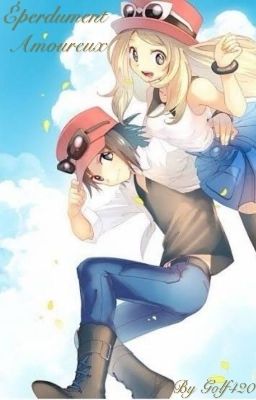 Éperdument Amoureux - Serena x male reader (Pokémon)