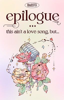 Epilogue :: This ain't a love song, but... || BAE173