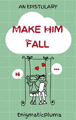 Epistolary: MAKE HIM FALL ✔