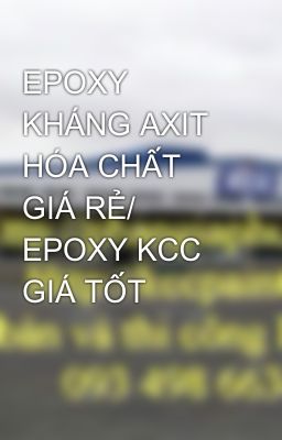 EPOXY KHÁNG AXIT HÓA CHẤT GIÁ RẺ/ EPOXY KCC GIÁ TỐT