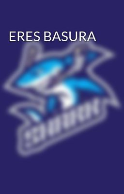 ERES BASURA 