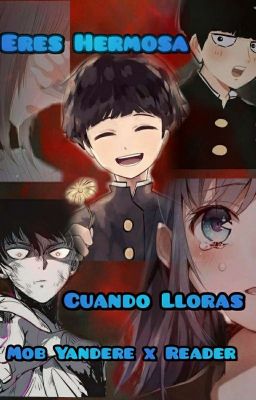 Eres Hermosa Cuando Lloras || Shigeo Kageyama [Mob] x Reader || «YANDERE» 