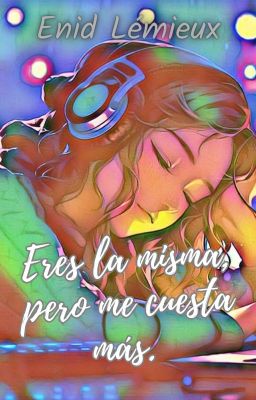 Eres La Misma, Pero Me Cuesta Más. 