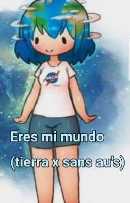 eres mi mundo(tierra-chan x sans au's)