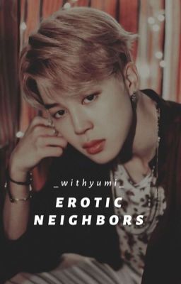 Erotic Neighbors • Jimin ( H ) | Hoàn |