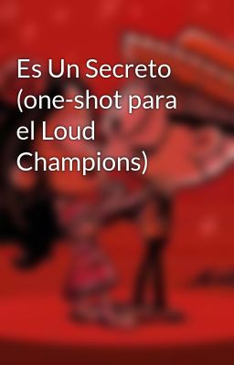 Es Un Secreto (one-shot para el Loud Champions)