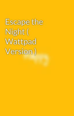 Escape the Night ( Wattpad Version )