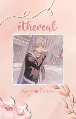 Ethereal [ Koga ♡ Wawa ]☑️