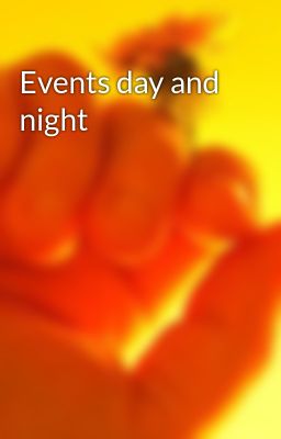 Events day and night