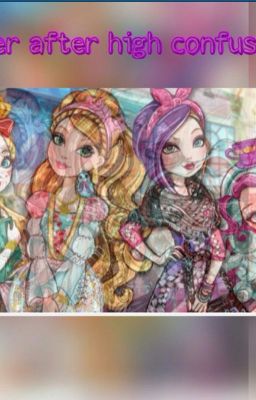 Ever After High Confusion [COMPLETED]