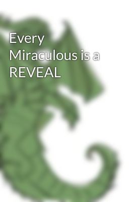 Every Miraculous is a REVEAL