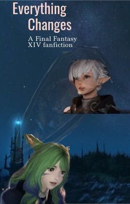 Everything Changes (A FFxiv fanfic)