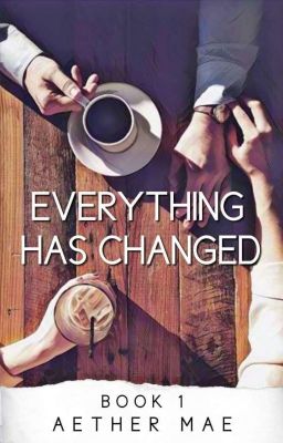 Everything Has Changed [COMPLETED]