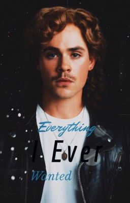 Everything I Ever Wanted {A Billy Hargrove + Stranger Things Fanfic}