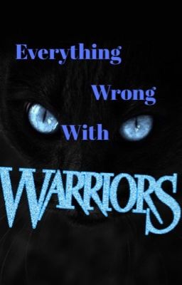 Everything Wrong with Warrior Cats (Spoilers) {#Wattys2016}