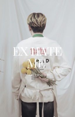 ex hate me | takata mashiho