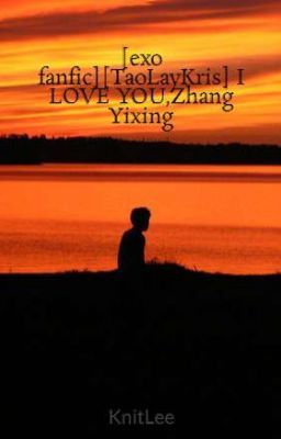 [exo fanfic][TaoLayKris] I LOVE YOU,Zhang Yixing