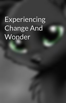 Experiencing Change And Wonder