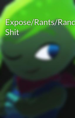 Expose/Rants/Random Shit 