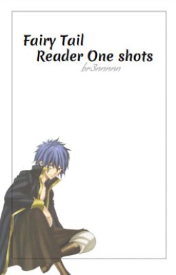 Fairy Tail // Reader // One Shots 