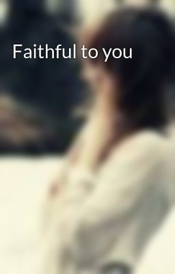 Faithful to you