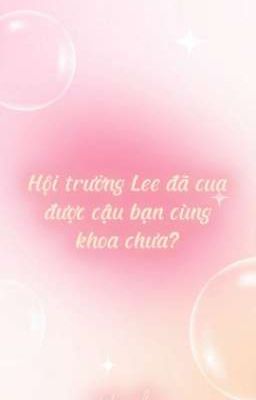 [Fakedeft] Hội trưởng Lee đã cua được cậu bạn cùng khoa chưa?