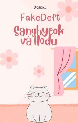 (FakeDeft) Sanghyeok và Hodu