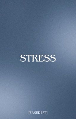 [FAKEDEFT] Stress - Oneshot