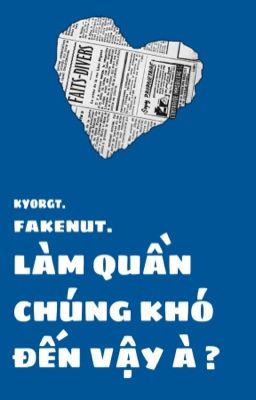 [fakenut] LÀM QUẦN CHÚNG KHÓ ĐẾN VẬY À?