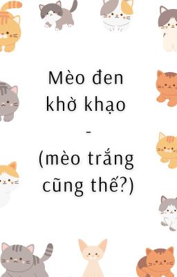 (Faker x Deft) Mèo đen khờ khạo (mèo trắng cũng thế?)