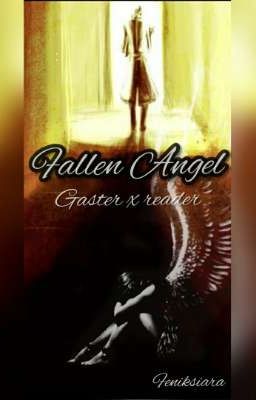 Fallen Angel (Gaster x reader) OLD