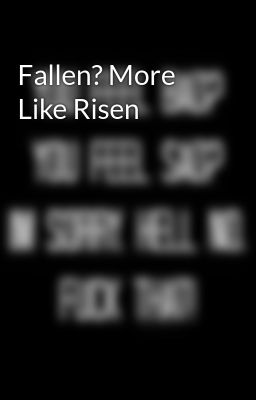 Fallen? More Like Risen