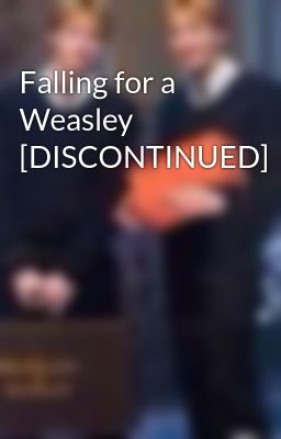 Falling for a Weasley [DISCONTINUED]