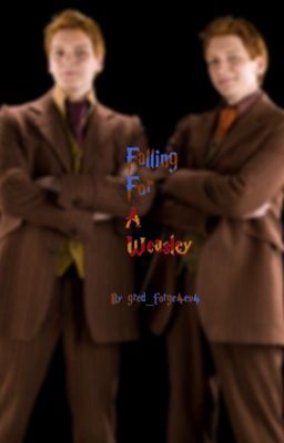 Falling For a Weasley ~ Re-written [ON HOLD]