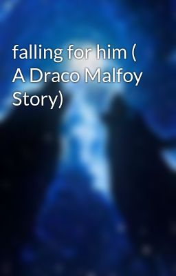 falling for him ( A Draco Malfoy Story)