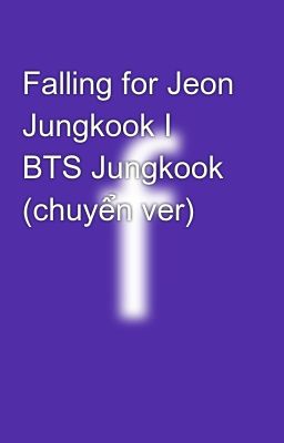 Falling for Jeon Jungkook I BTS Jungkook (chuyển ver)
