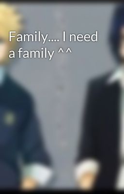 Family.... I need a family ^^